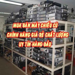 Mua bán máy chiếu cũ chính hãng chất lượng cao, giá rẻ, bảo hành uy tín