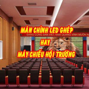 màn hình led ghép hay máy chiếu hội trường