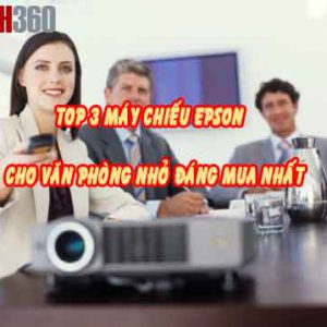 top 3 máy chiếu epson cho văn phòng