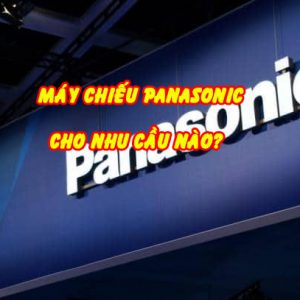 máy chiếu panasonic cho nhu cầu nào