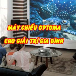 máy chiếu optoma cho giải trí gia đình